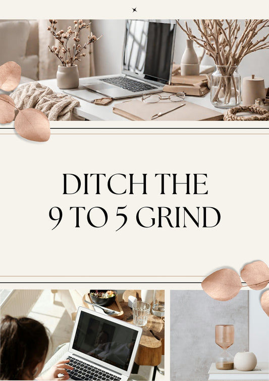 Ditch the 9 to 5 Grind